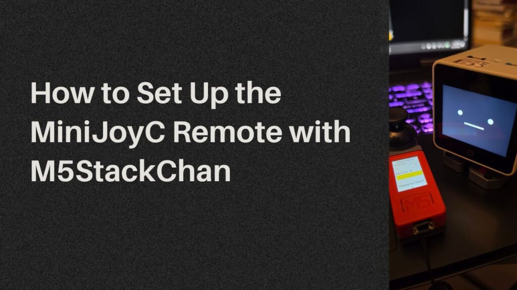 How to Set Up the MiniJoyC Plus Remote with M5StackChan AI Desktop Robot